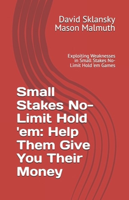 Small Stakes No-Limit Hold 'em: Help Them Give You Their Money: Exploiting Weaknesses in Small Stakes No-Limit Hold 'em Games, Mason Malmuth - Paperback - 9781880685693