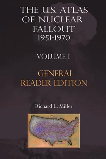 The Us Atlas of Nuclear Fallout 1951-1970 Vol. I Abridged General Reader Edition, Richard L. Miller - Paperback - 9781881043133