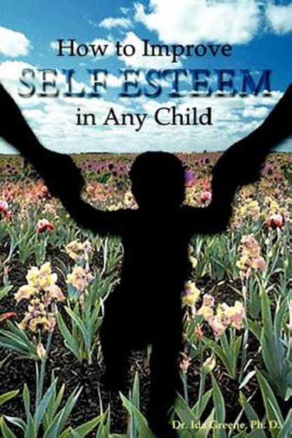 How to Improve Self-Esteem in Any Child, Ida Greene - Paperback - 9781881165132