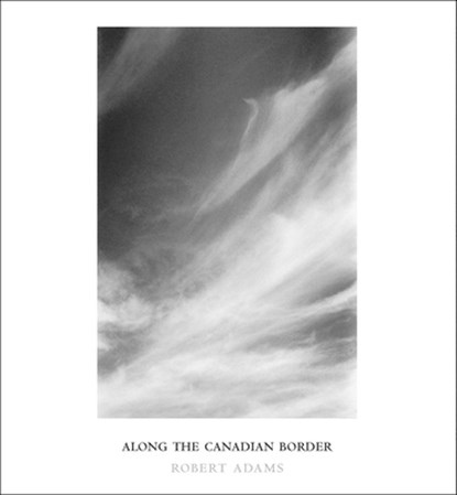 Robert Adams: Along the Canadian Border, Robert Adams - Gebonden - 9781881337584
