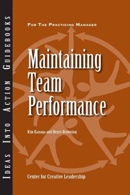 Maintaining Team Performance, Center for Creative Leadership (CCL) ; Kim Kanaga ; Henry Browning - Paperback - 9781882197774