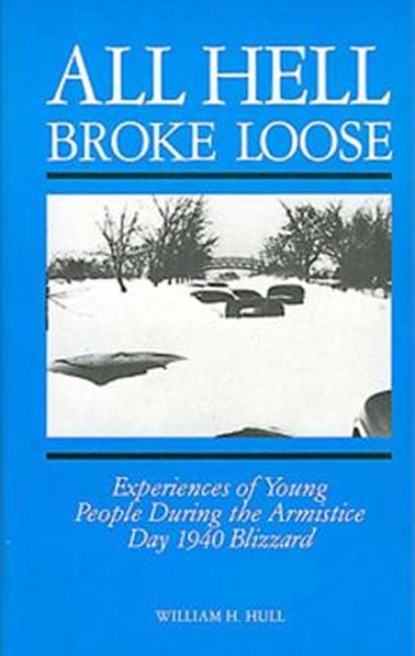 All Hell Broke Loose: Experiences of Young People During the Armistice Day 1940 Blizzard, William H. Hull - Paperback - 9781882376964