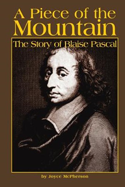 A Piece of the Mountain: The Story of Blaise Pascal, Joyce McPherson - Paperback - 9781882514175