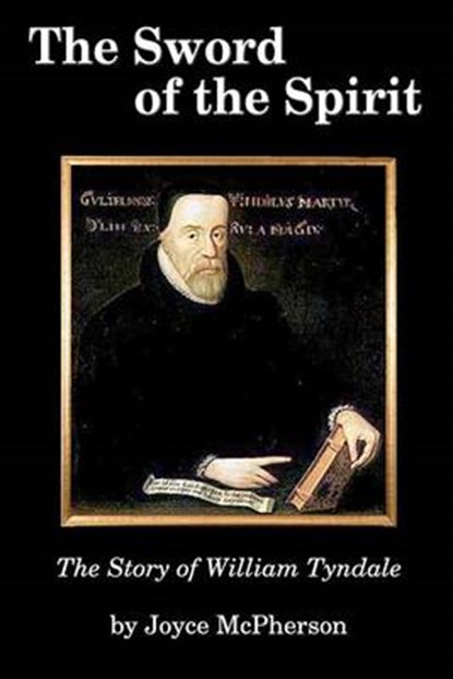 The Sword of the Spirit: The Story of William Tyndale, Joyce McPherson - Paperback - 9781882514267