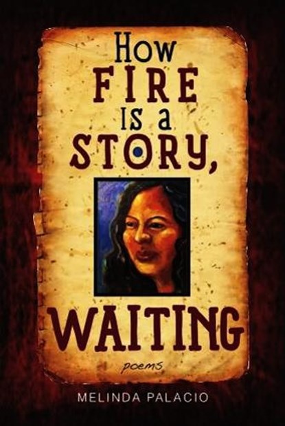 How Fire Is A Story, Waiting, Melinda Palacio - Paperback - 9781882688449
