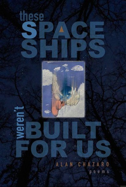 These Spaceships Weren't Built For Us, Alan Chazaro - Paperback - 9781882688654