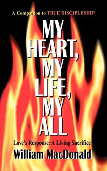 My Heart, My Life, My All, William MacDonald - Paperback - 9781882701445