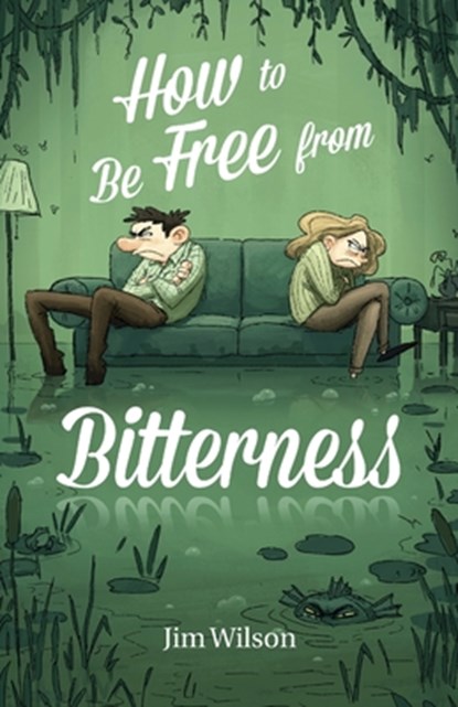 How to Be Free from Bitterness, Heather Torosyan ; Chris Vlachos ; Jim Wilson - Paperback - 9781882840298