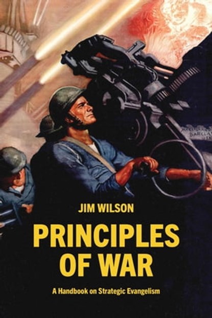 Principles of War: A Handbook on Strategic Evangelism, Jim Wilson - Ebook - 9781882840465