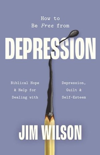 How to Be Free from Depression, Jim Wilson - Ebook - 9781882840786