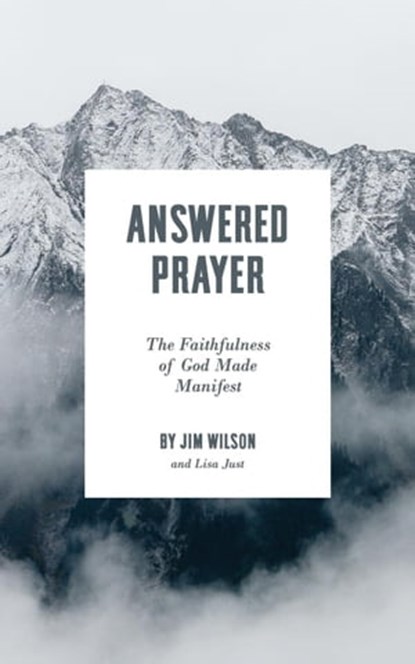 Answered Prayer: The Faithfulness of God Made Manifest, Jim Wilson ; Lisa Just - Ebook - 9781882840823