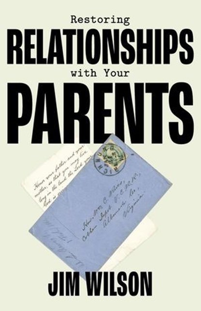 Restoring Relationships with Your Parents, Jim Wilson - Ebook - 9781882840908