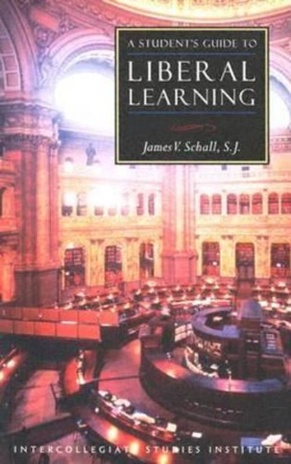 A Student's Guide to Liberal Learning, James V. Schall - Paperback - 9781882926534