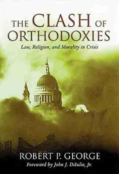 Clash of Orthodoxies, Robert P. George - Paperback - 9781882926947