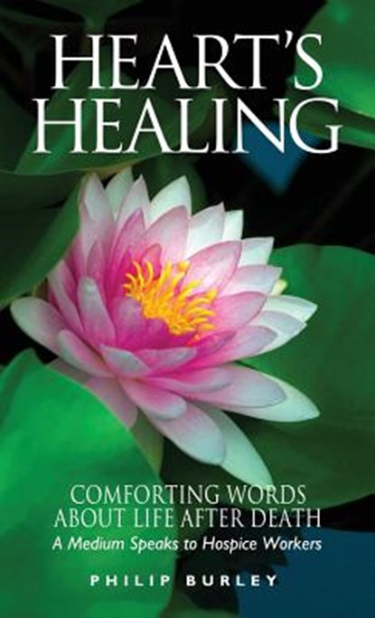 Heart's Healing: Comforting Words about Life After Death, Philip Burley - Paperback - 9781883389185