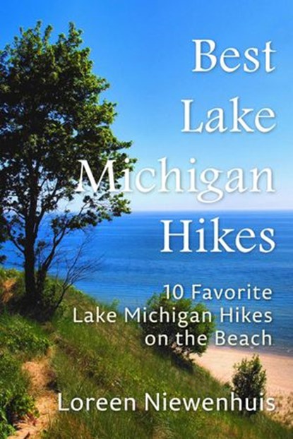 Best Lake Michigan Hikes: 10 Favorite Lake Michigan Hikes on the Beach, Loreen Niewenhuis - Ebook - 9781883953690