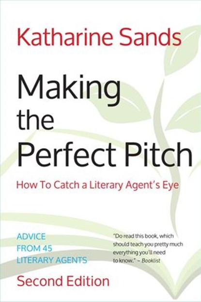 Making the Perfect Pitch: How To Catch a Literary Agent's Eye (2nd Ed.), Katharine Sands - Ebook - 9781883953973