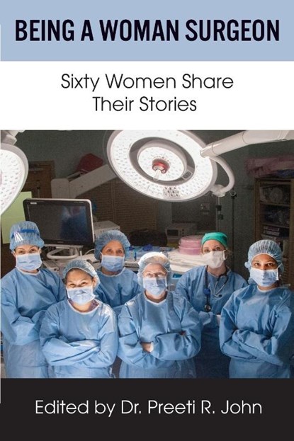 Being A Woman Surgeon, Preeti R John - Paperback - 9781884092633