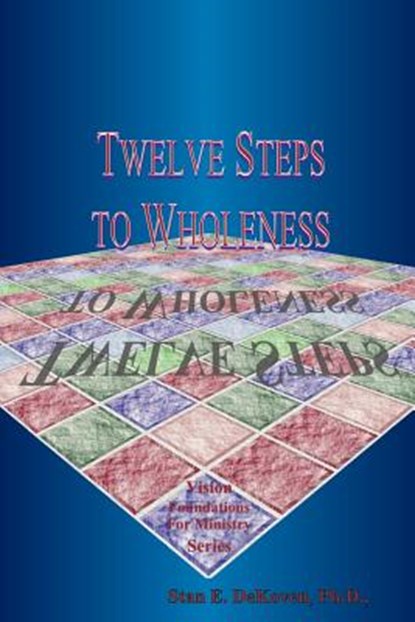 Twelve Steps to Wholeness, PH. D. Stan E. Dekoven - Paperback - 9781884213595