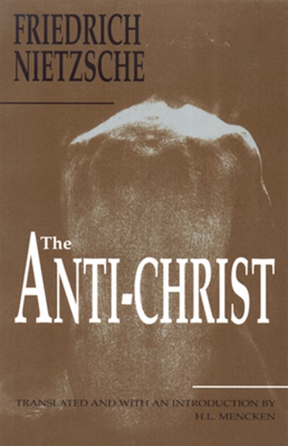The Anti-Christ, Friedrich Wilhelm Nietzsche ; H. L. Mencken - Paperback - 9781884365201