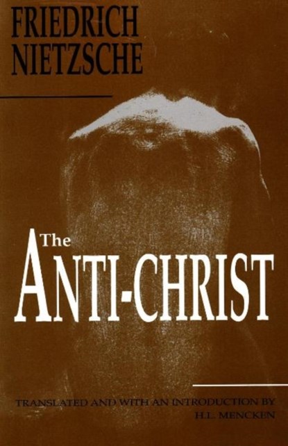 The Anti-Christ, Friedrich Wilhelm Nietzsche ; H. L. Mencken - Paperback - 9781884365201