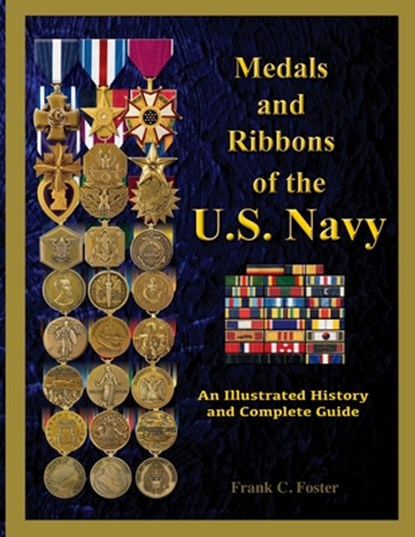 Medals and Ribbons of the U. S. Navy: An Illustrated History and Guide, Col Frank C. Foster - Paperback - 9781884452796