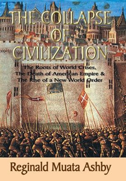 THE COLLAPSE OF CIVILIZATION, The Roots of World Crises, The Death of American Empire & The Rise of a New World Order, Reginald Muata Ashby - Gebonden - 9781884564451
