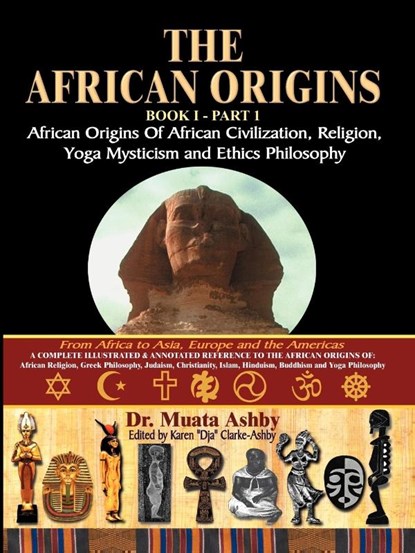 The African Origins of African Civilization, Mystic Religion, Yoga Mystical Spirituality and Ethics Philosophy Volume 1, Muata Ashby - Paperback - 9781884564550