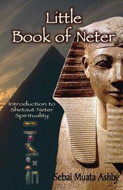 Little Book of Neter: Introduction to Shetaut Neter Spirituality and Religion, Muata Ashby - Paperback - 9781884564581