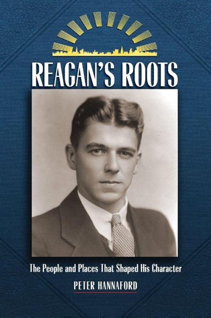 Reagan's Roots, Peter D. Hannaford - Paperback - 9781884592669