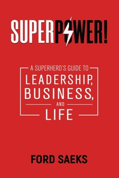 Superpower!: A Superhero's Guide to Leadership, Business, and Life, Ford Saeks - Paperback - 9781884667435