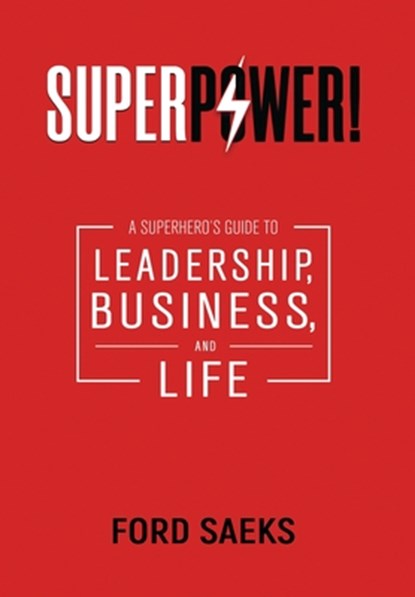 Superpower!: A Superhero's Guide to Leadership, Business, and Life, Ford Saeks - Gebonden - 9781884667459