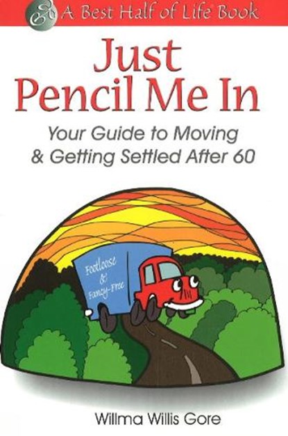 Just Pencil Me In: Your Guide to Moving & Getting Settled After 60, GORE,  Willma Willis - Paperback - 9781884956218