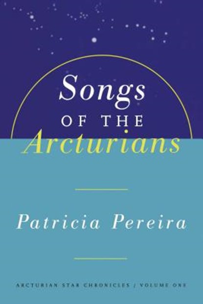 Songs Of The Arcturians, Patricia Pereira - Paperback - 9781885223432