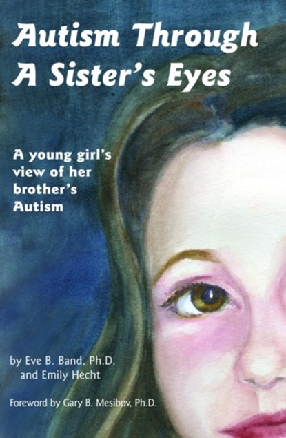Autism Through a Sister's Eyes, Eve Band ; Emily Hecht ; Sue Cotton - Paperback - 9781885477712