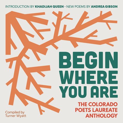 Begin Where You Are: The Colorado Poets Laureate Anthology, Turner Wyatt - Gebonden - 9781885635983