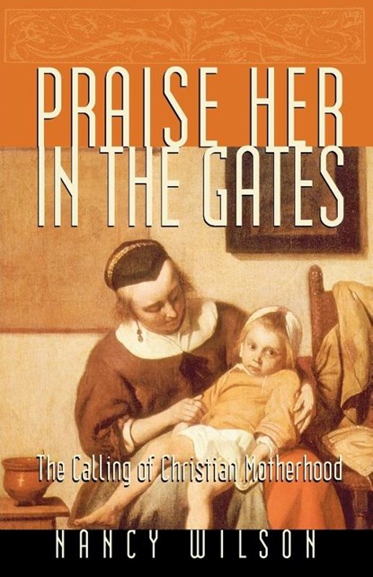 Praise Her in the Gates, Nancy Wilson - Paperback - 9781885767707