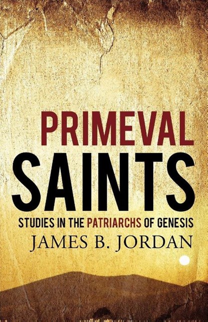 Primeval Saints, James B. Jordan - Paperback - 9781885767868