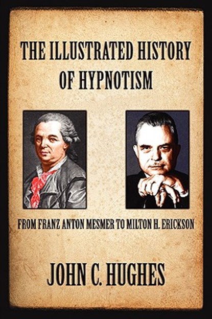 The Illustrated History of Hypnotism, John C. Hughes - Paperback - 9781885846143