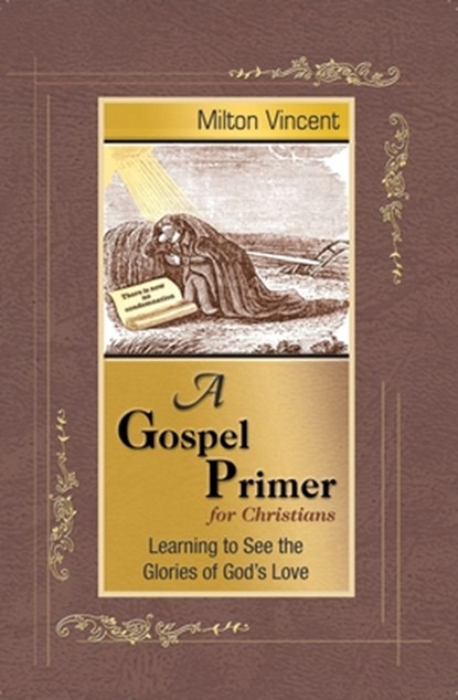 Vincent, M: Gospel Primer for Christians, Milton Vincent - Paperback - 9781885904676