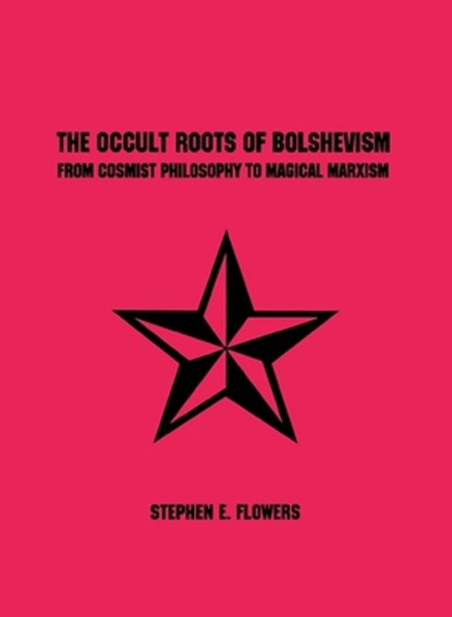The Occult Roots of Bolshevism, FLOWERS,  Stephen E - Paperback - 9781885972873