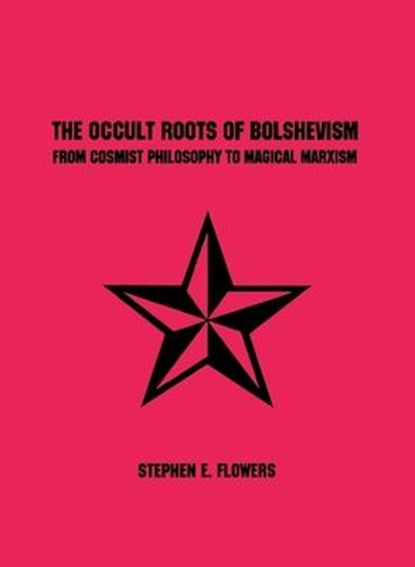 The Occult Roots of Bolshevism, Stephen E Flowers - Paperback - 9781885972873