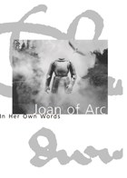 Joan Of Arc In Her Own Words | Joan, Of Arc,Saint | 
