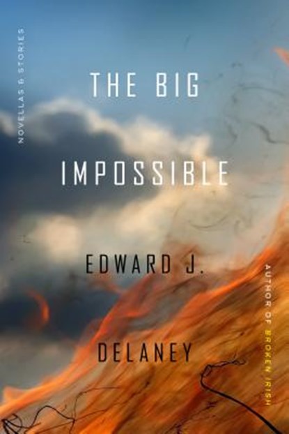 The Big Impossible: Novellas + Stories, Edward J. Delaney - Paperback - 9781885983749