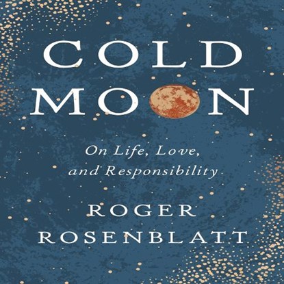 Cold Moon: On Life, Love, and Responsibility, Roger Rosenblatt - Gebonden - 9781885983886
