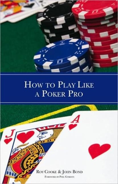 How To Play Like A Poker Pro, Roy Cooke ; John Bond - Paperback - 9781886070318