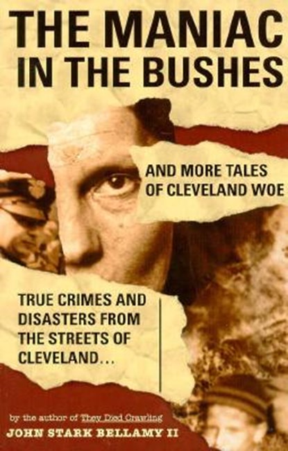 The Maniac in the Bushes: More Tales of Cleveland Woe, John Bellamy - Paperback - 9781886228191