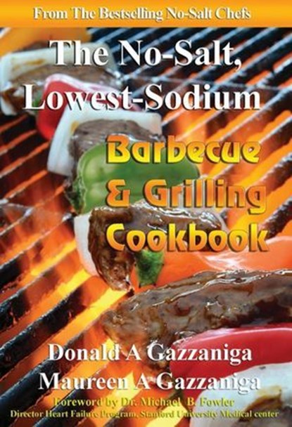 No Salt, Lowest Sodium Barbecue & Grilling Cookbook, Donald Gazzaniga ; Maureen Gazzaniga - Ebook - 9781886571556