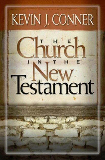 The Church in the New Testament, K. Patrick Conner - Paperback - 9781886849150