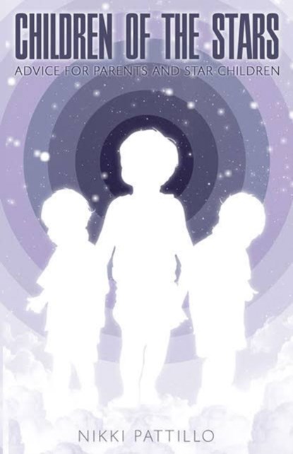 Children of the Stars: Advice for Parents and Star Children, Nikki Pattillo - Paperback - 9781886940536